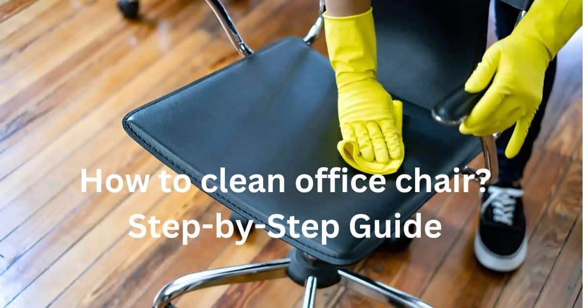 How to clean office chairs? Step-by-Step Guide